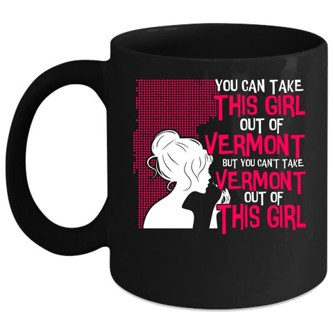 You Can't take Vermont Out Of This Girl Coffee Mug, Cute Girls Coffee Cup