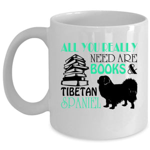 All You Really Need Are Books Cup, Tibetan Spaniel Mug (Coffee Mug - White)