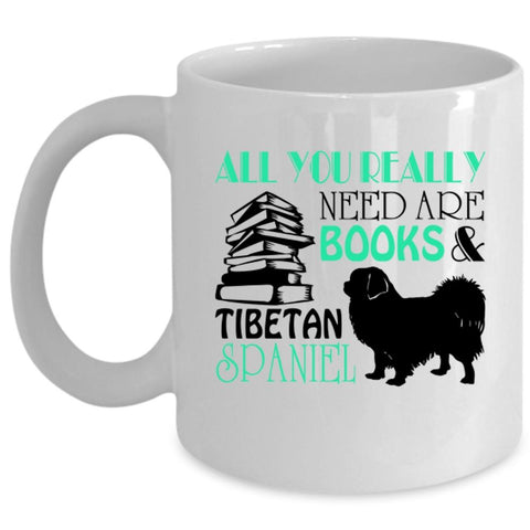 All You Really Need Are Books Cup, Tibetan Spaniel Mug (Coffee Mug - White)