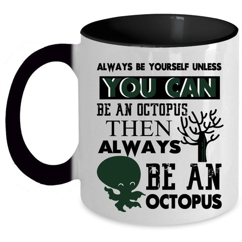 Always Be An Octopus Coffee Mug, You can Be An Octopus Accent Mug