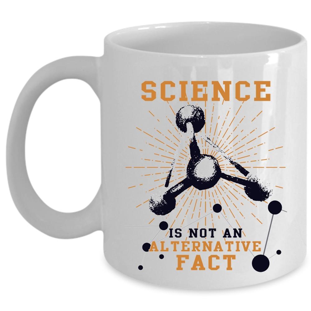 Awesome Coffee Mug, Science Is Not An Alternative Fact Cup