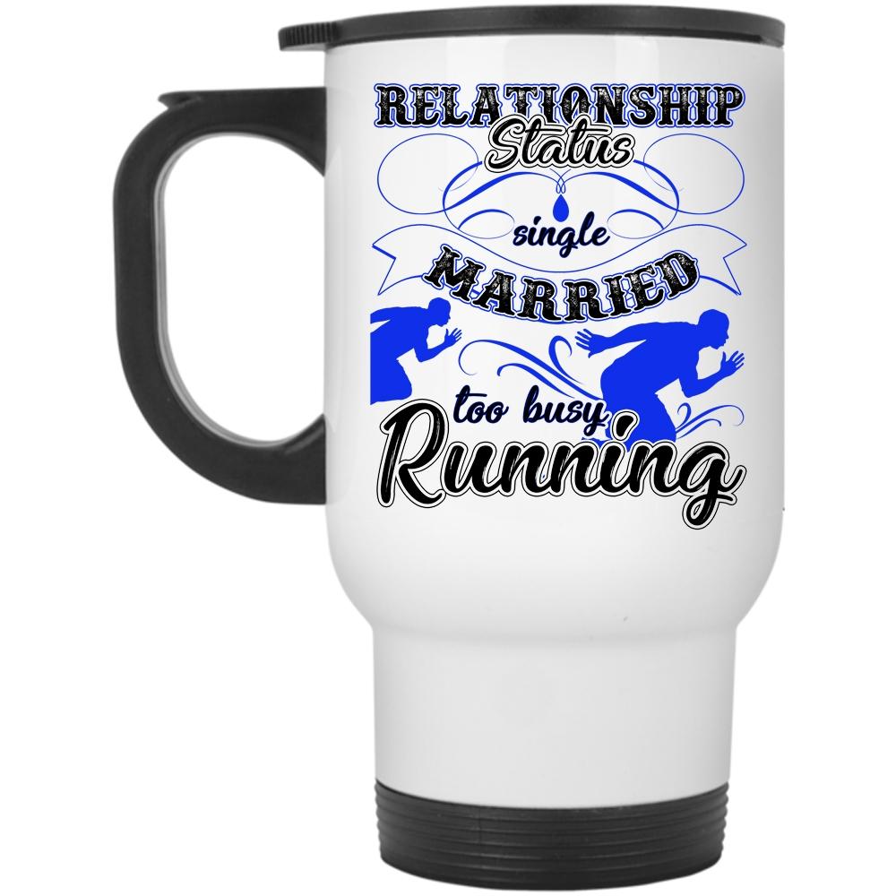 Too Busy Running Travel Mug, Relationship Status Mug