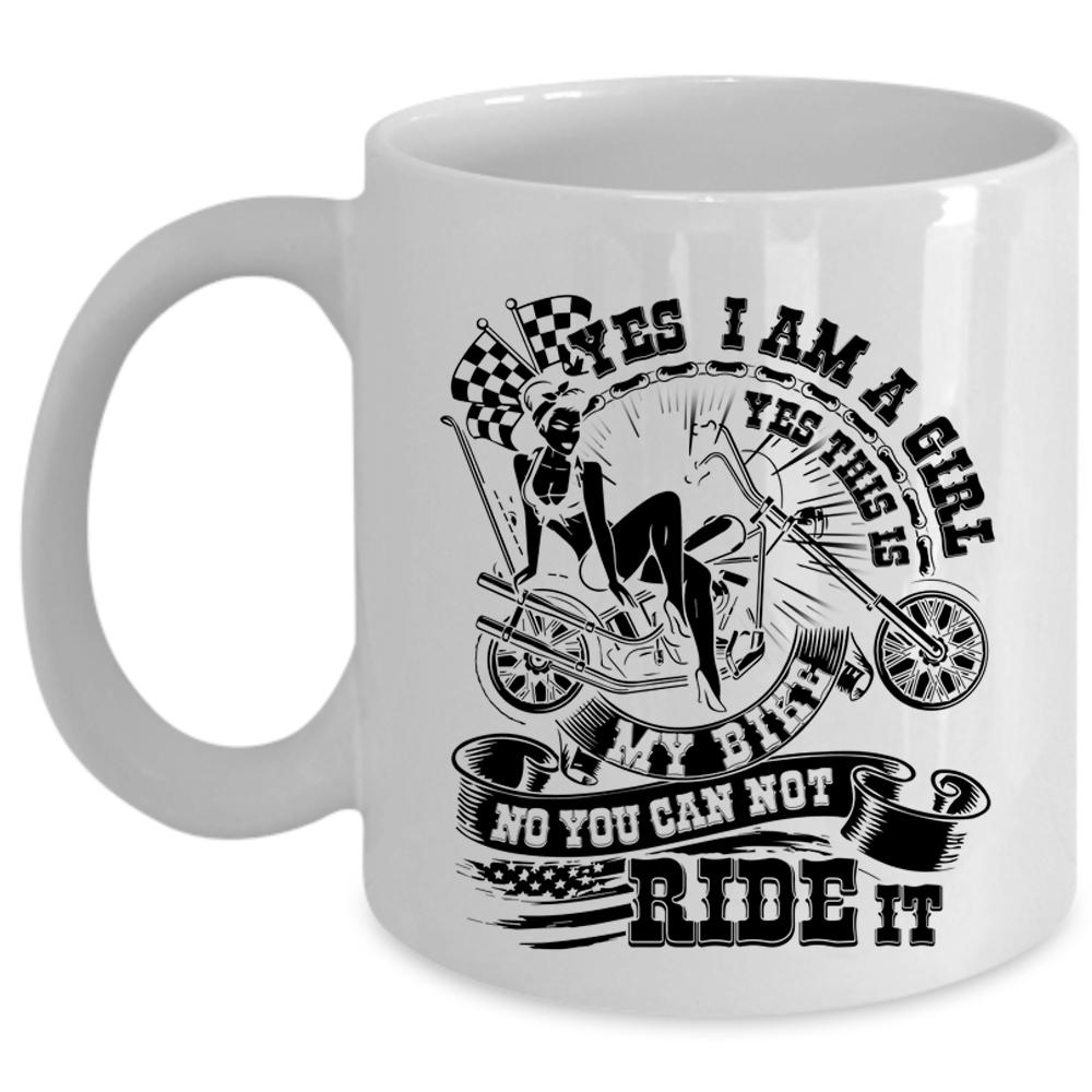 This Is My Bike You can Not Ride It Coffee Mug, I Am A Girl Cup