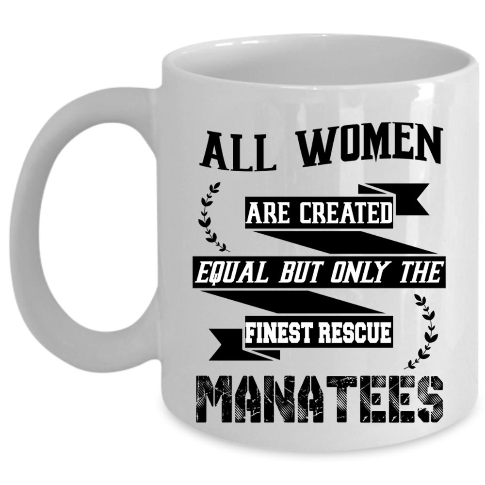 Animals Coffee Mug, Only Women The Finest Recue Manatees Cup