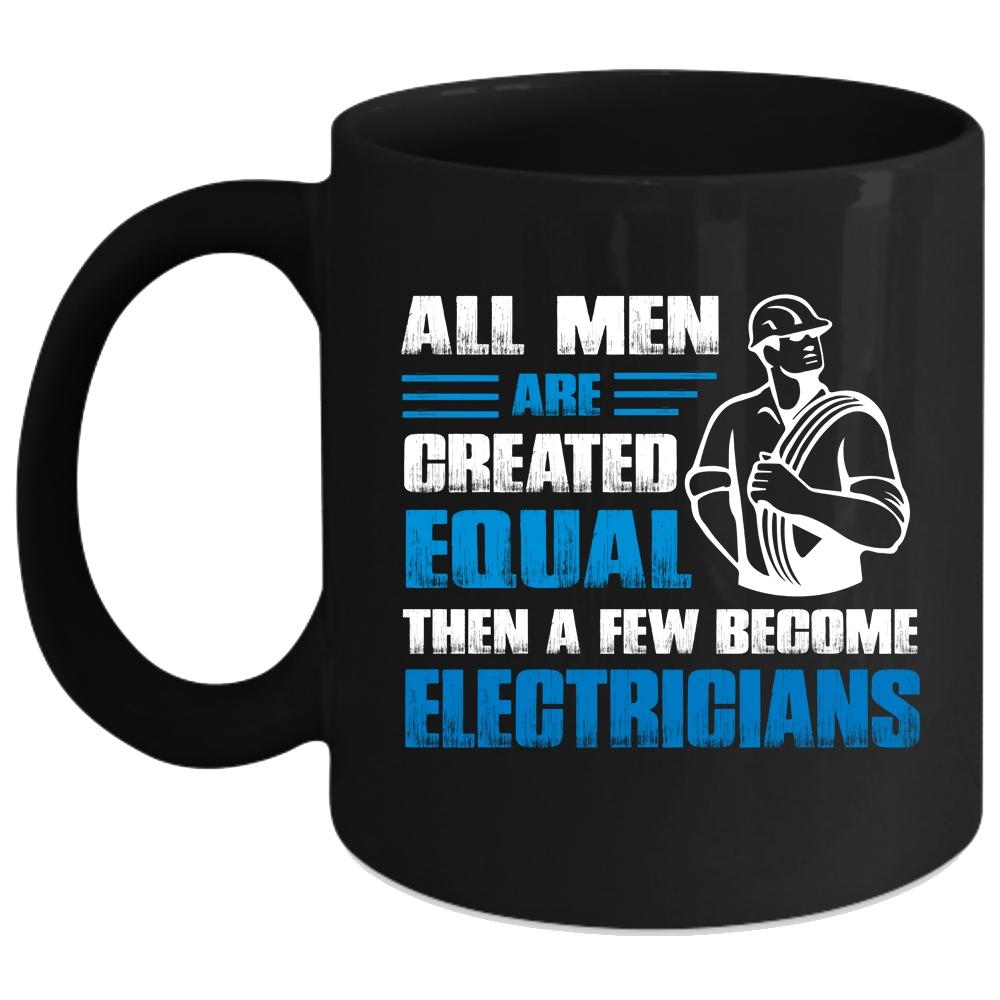 A Few Men Become Electricians Coffee Mug, Gift For Dad Coffee Cup