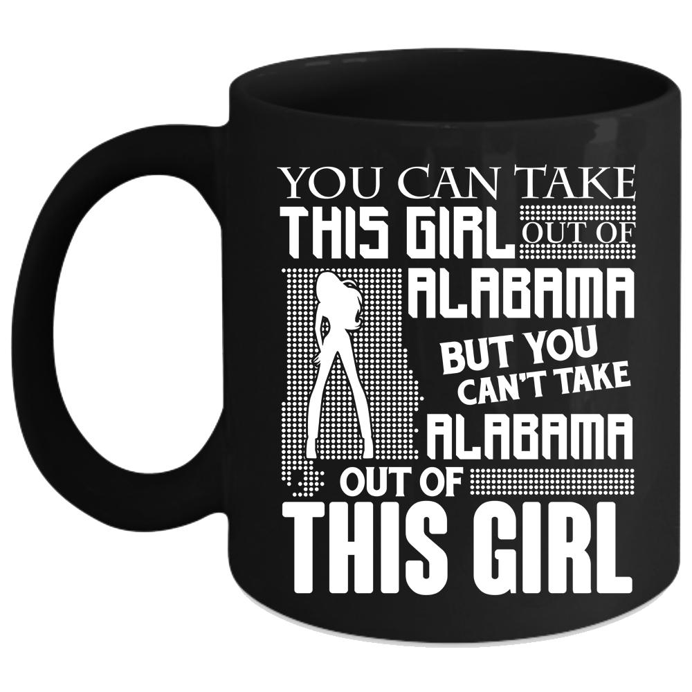 You Can't Take Alabama Out Of This Girl Coffee Mug, Funny Coffee Cup