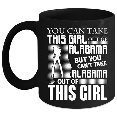 You Can't Take Alabama Out Of This Girl Coffee Mug, Funny Coffee Cup