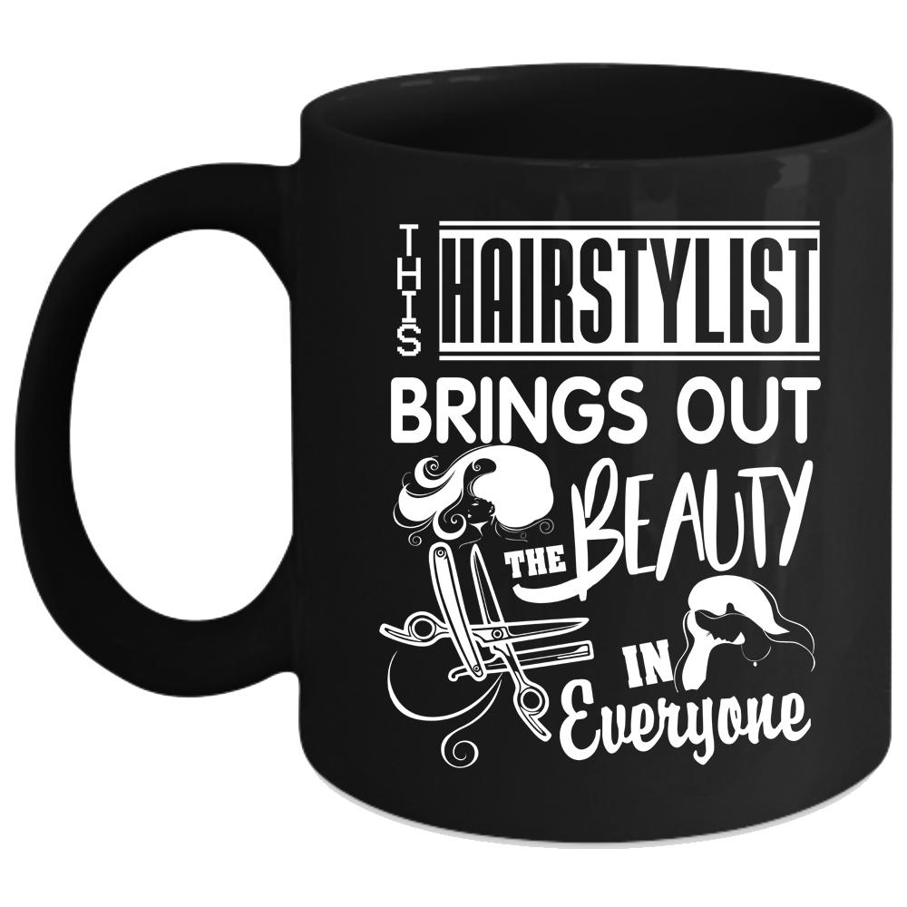 This Hairstylist Brings Out The Beauty Coffee Mug, Cute Coffee Cup