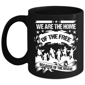 We Are The Home Of The Free Coffee Mug, Awesome Veterans Coffee Cup