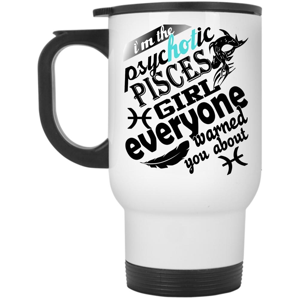 Awesome Girls Travel Mug, I'm The Psyhotic Pisces Girl Mug