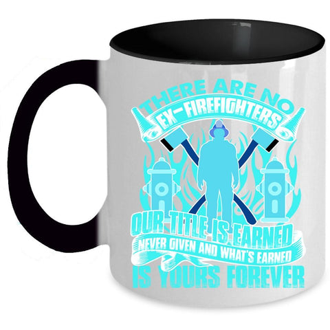 Awesome Gift For Firefighter Coffee Mug, There Are No Ex-Firefighters Accent Mug