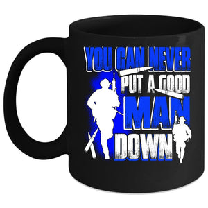 You Can Never Put A Good Man Down Coffee Mug, Gift For Dad Coffee Cup