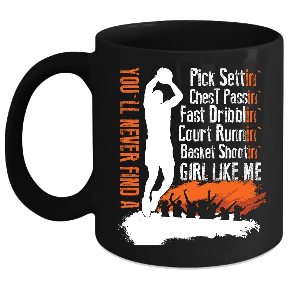 You'll Never Find A Basket Shooting Girl Like Me Coffee Mug, Cool Girls Coffee Cup