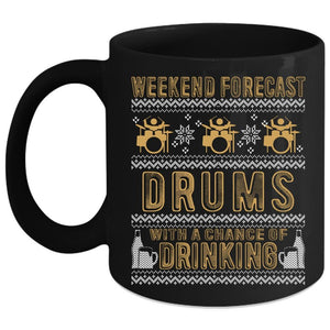 Weekend Forecast Drums Coffee Mug, Chance Of Drinking Coffee Cup