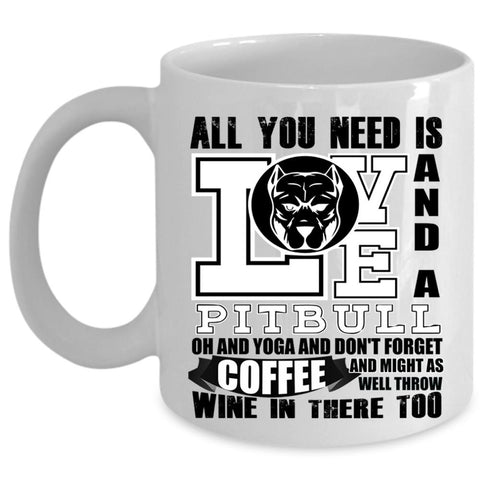 Yoga And Don't Forget Coffee Coffee Mug, All You Need Is Love And A Pitbull Cup