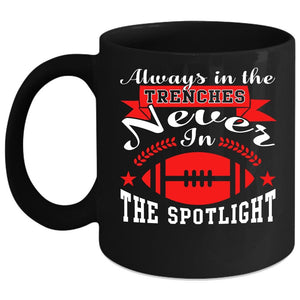 Always In The Trenches Coffee Mug, Never In The Spotlight Coffee Cup