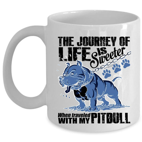 Traveled With My Pitbull Coffee Mug, The Journey Of Life Is Sweeter Cup