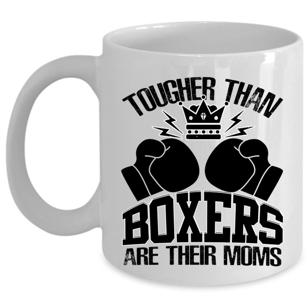 Awesome Gift For Mom Coffee Mug, Tougher Than Boxers Are Their Moms Cup