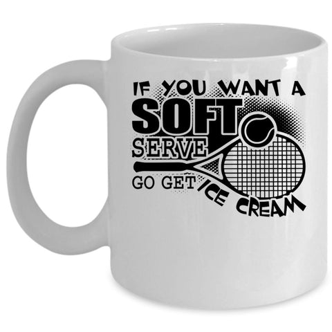 Volleyball Coffee Mug, If You Want A Soft Serve Go Get Ice Cream Cup