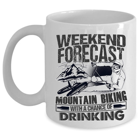 With A Chance Of Drinking Coffee Mug, Weekend Forecast Mountain Biking Cup