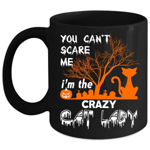 You Can't Scare Me Coffee Mug, I'm The Crazy Cat Lady Coffee Cup