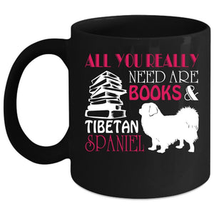 All You Really Need Are Books Coffee Mug, Tibetan Spaniel Coffee Cup