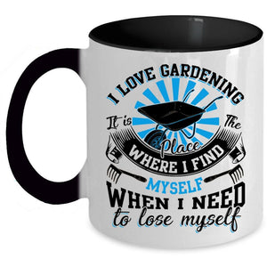 When I Need To Lose Myself Coffee Mug, I Love Gardening Accent Mug