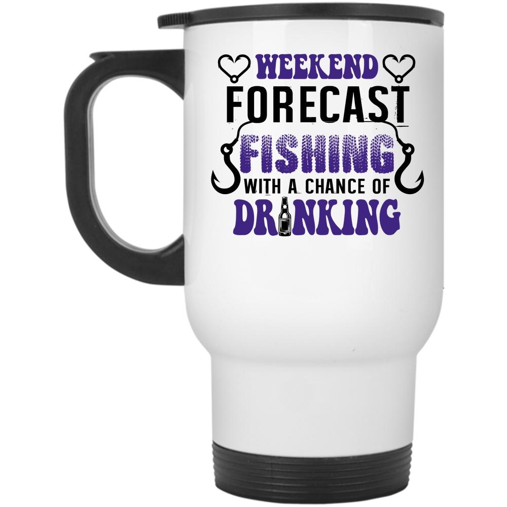 A Chance Of Drinking Travel Mug, Weekend Forecast Fishing Mug