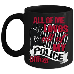 All Of Me Loves All Of My Police Officer Coffee Mug, Gift For Police's Wife Coffee Cup