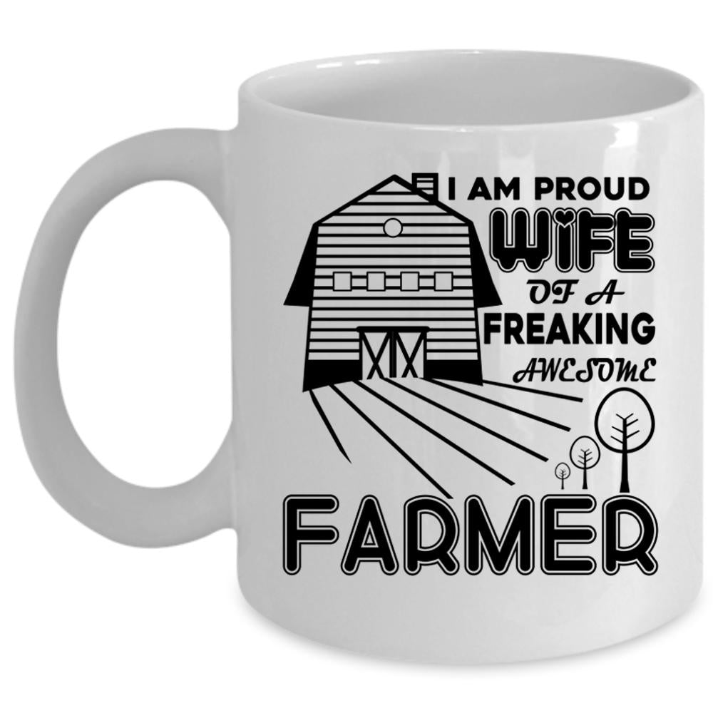 Wife Coffee Mug, Proud Wife Of A Freaking Awesome Farmer Cup