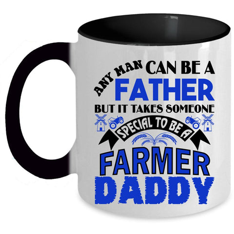 To Be A Farmer Daddy Coffee Mug, Any Man Can Be A Father Accent Mug