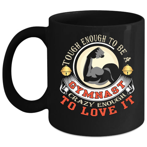 Tough Enough To Be A Gymnast Coffee Mug, I Love It Coffee Cup