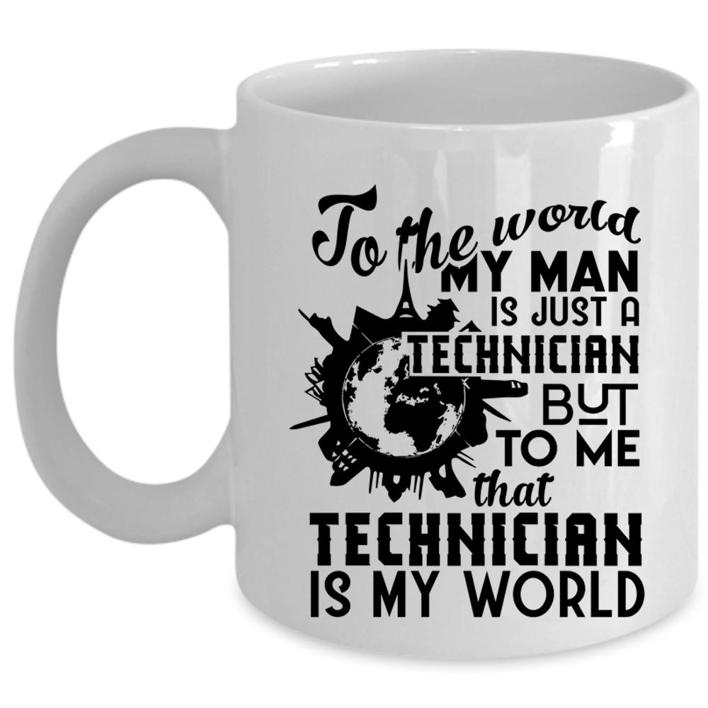 To Me That Technician Is My World Coffee Mug, Technician Cup