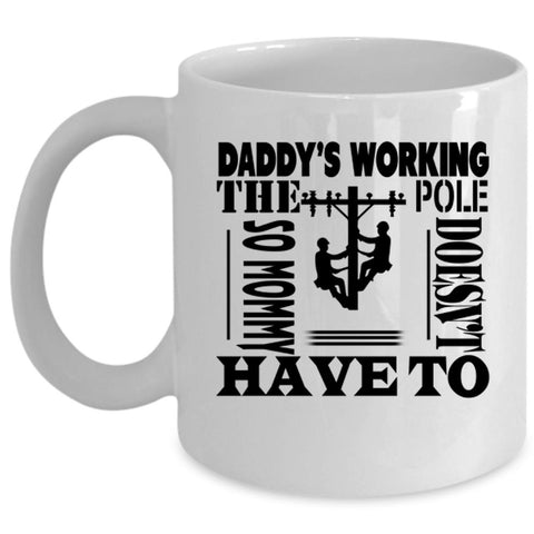 Awesome Linemen Coffee Mug, Daddy's Working The Pole Cup