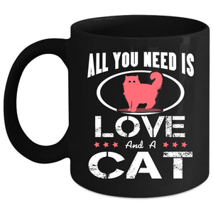 All You Need Is Love And A Cat Coffee Mug, Cool Cat Lovers Coffee Cup