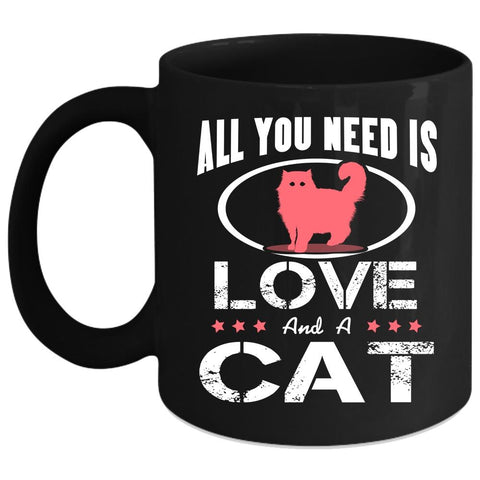 All You Need Is Love And A Cat Coffee Mug, Cool Cat Lovers Coffee Cup