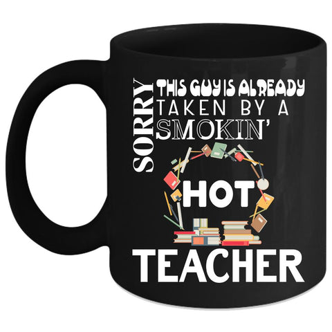 This Guy Is Already taken By A Hot Teacher Coffee Mug, Marry Coffee Cup