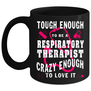 Tough Enough To Be A Respiratory Therapist Coffee Mug, Cool Job Coffee Cup