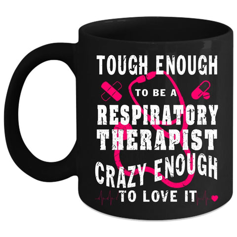 Tough Enough To Be A Respiratory Therapist Coffee Mug, Cool Job Coffee Cup