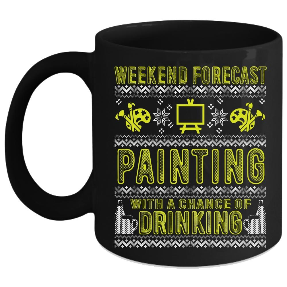 Weekend Forecast Painting Coffee Mug, Chance Of Drinking Coffee Cup