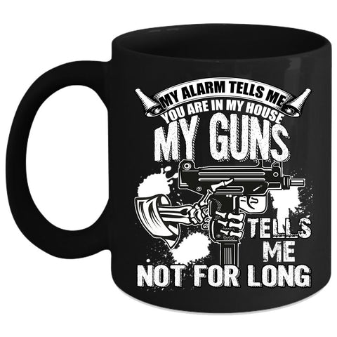 You re In My House Coffee Mug, My Guns Tells Me Not For Long Coffee Cup