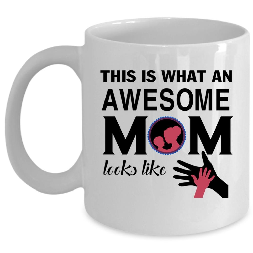 This Is What An Awesome Mom Looks Like Cup, Cool Mom Mug (Coffee Mug - White)