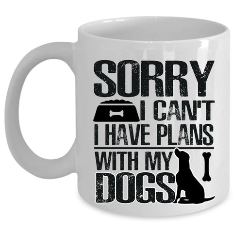 Awesome Dogs Coffee Mug, I Have Plans With My Dogs Cup