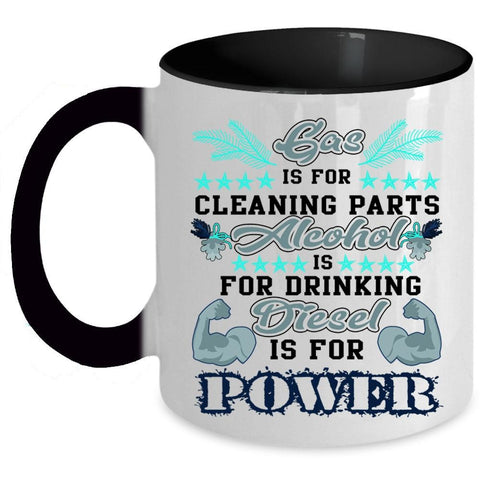 Alcohol Is For Drinking Coffee Mug, Gas Is For Cleaning Parts Accent Mug