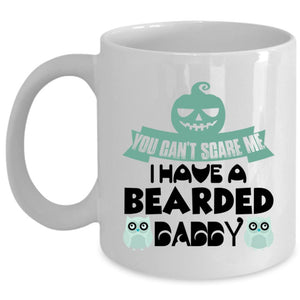 You Can't Scare Me Coffee Mug, I Have A Bearded Daddy Cup