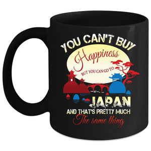 You Can't Buy Happiness Coffee Mug, You Can Go To Japan Coffee Cup