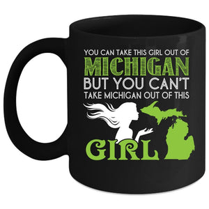 You Can't Take Michigan Out Of This Girl Coffee Mug, Gift For Daughter Coffee Cup