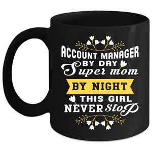 Account manager By Day Mom By Night Coffee Mug, This Girl Never Stop Coffee Cup