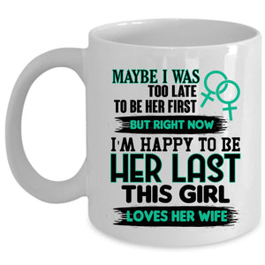 This Girl Loves Her Wife Coffee Mug, I'm Happy To Be Her Last Cup