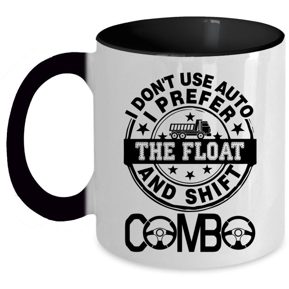 Truck Driving Coffee Mug, I Don't Use Auto I Prefer The Float Accent Mug